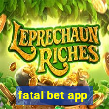 fatal bet app